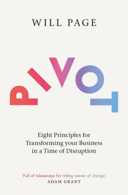 Pivot : Eight Principles for Transforming your Business in a Time of Disruption, Paperback / softback Book