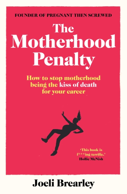 The Motherhood Penalty : How to stop motherhood being the kiss of death for your career, EPUB eBook