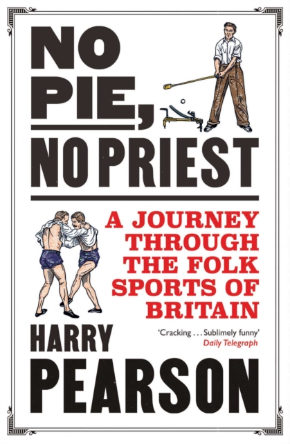 No Pie, No Priest : A Journey through the Folk Sports of Britain, Paperback / softback Book