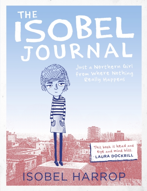 The Isobel Journal : Just A Northern Girl From Where Nothing Really Happens, Paperback / softback Book