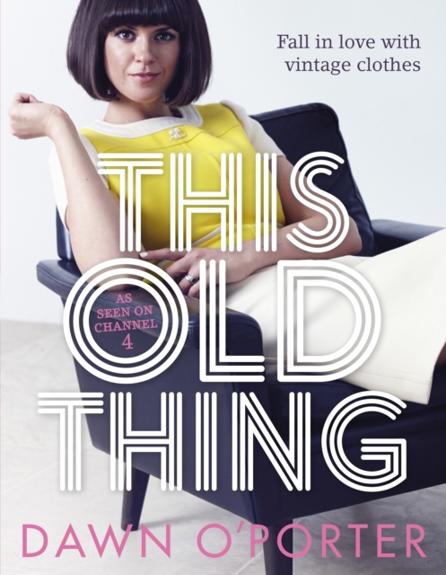 This Old Thing : Fall in Love with Vintage Clothes, Hardback Book