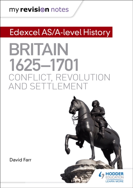 My Revision Notes: Edexcel AS/A-level History: Britain, 1625-1701: Conflict, revolution and settlement, Paperback / softback Book
