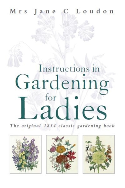 Instructions in Gardening for Ladies : The original 1834 classic gardening book, EPUB eBook