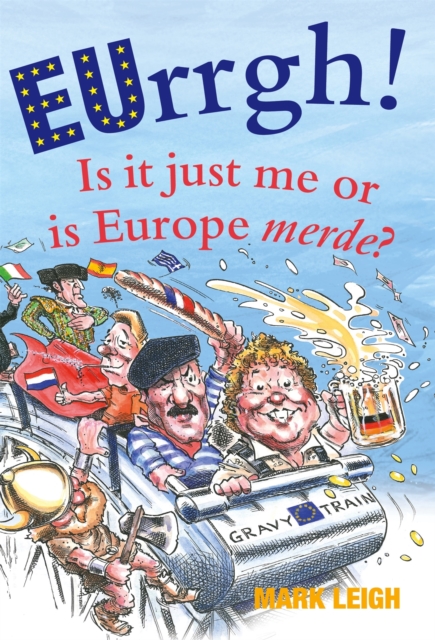 EUrrgh! : Is it Just Me or is Europe merde?, Hardback Book