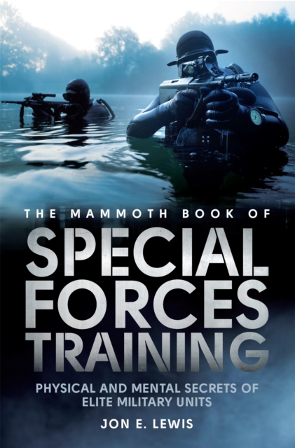 The Mammoth Book Of Special Forces Training : Physical and Mental Secrets of Elite Military Units, Paperback / softback Book