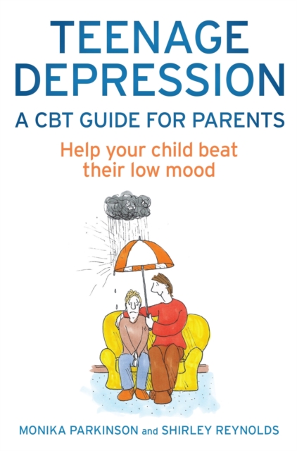 Teenage Depression - A CBT Guide for Parents : Help your child beat their low mood, Paperback / softback Book