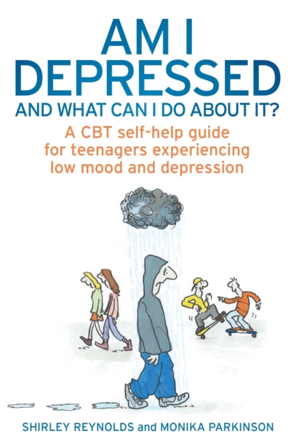 Am I Depressed And What Can I Do About It? : A CBT self-help guide for teenagers experiencing low mood and depression, EPUB eBook