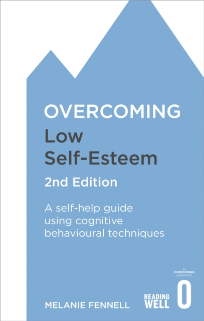Overcoming Low Self-Esteem, 2nd Edition : A self-help guide using cognitive behavioural techniques, Paperback / softback Book
