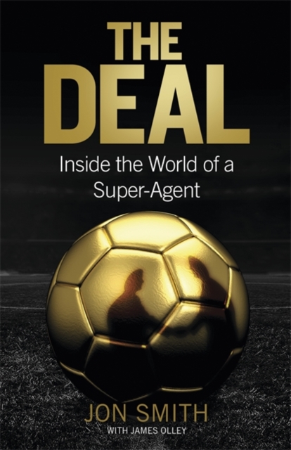 The Deal : Inside the World of a Super-Agent, Hardback Book