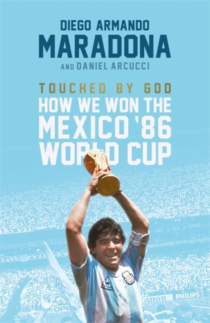 Touched By God : How We Won the Mexico '86 World Cup, Hardback Book