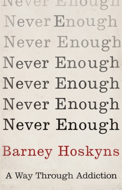 Never Enough : A Way Through Addiction, Hardback Book