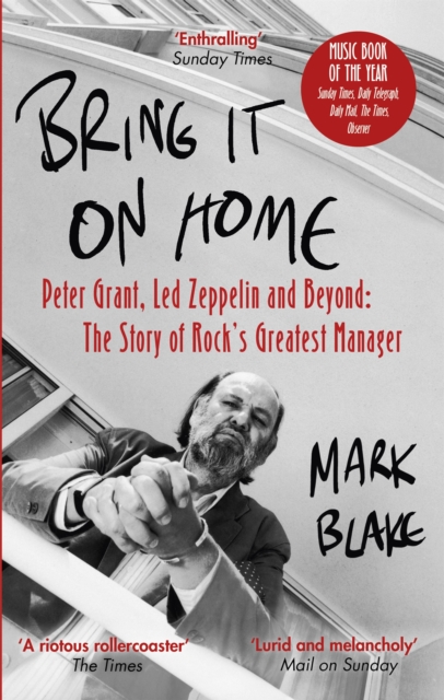Bring It On Home : Peter Grant, Led Zeppelin and Beyond: The Story of Rock's Greatest Manager, Paperback / softback Book