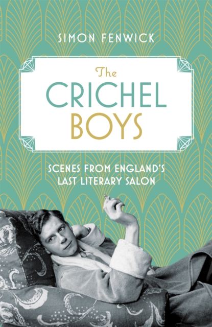 The Crichel Boys : Scenes from England's Last Literary Salon, Hardback Book