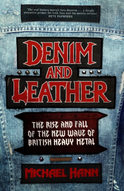 Denim and Leather : The Rise and Fall of the New Wave of British Heavy Metal, EPUB eBook