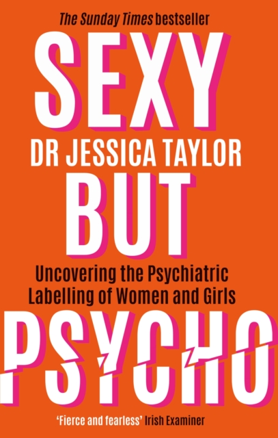 Sexy But Psycho : How the Patriarchy Uses Women’s Trauma Against Them, Paperback / softback Book
