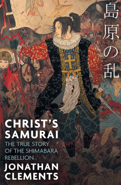 Christ's Samurai : The True Story of the Shimabara Rebellion, Paperback / softback Book