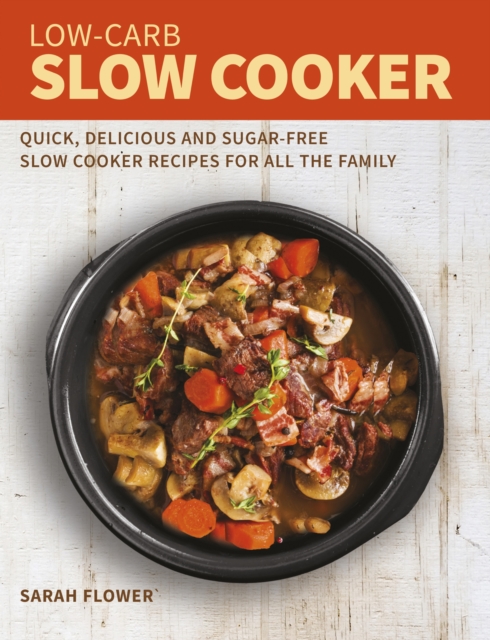 Low-Carb Slow Cooker : Quick, Delicious and Sugar-Free Slow Cooker Recipes for All the Family, EPUB eBook