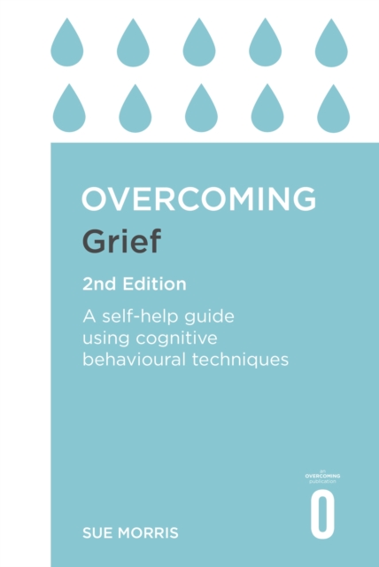 Overcoming Grief 2nd Edition : A Self-Help Guide Using Cognitive Behavioural Techniques, EPUB eBook