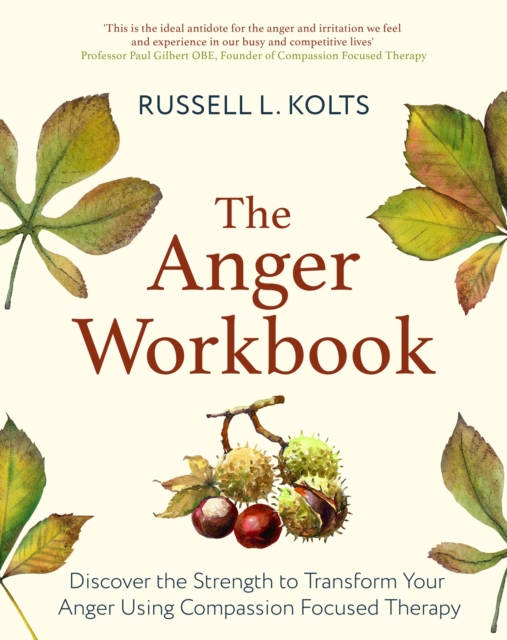 The Anger Workbook : Discover the Strength to Transform Your Anger Using Compassion Focused Therapy, EPUB eBook