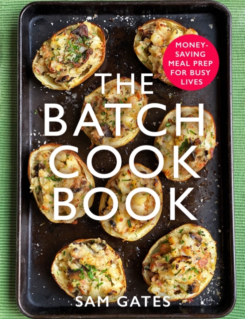 The Batch Cook Book : Money-saving Meal Prep For Busy Lives, Paperback / softback Book