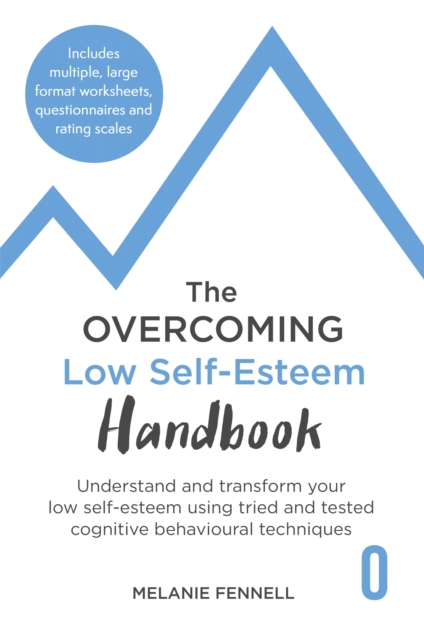 The Overcoming Low Self-esteem Handbook : Understand and Transform Your Self-esteem Using Tried and Tested Cognitive Behavioural Techniques, Paperback / softback Book