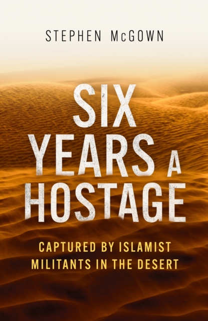 Six Years a Hostage : The Extraordinary Story of the Longest-Held Al Qaeda Captive in the World, EPUB eBook