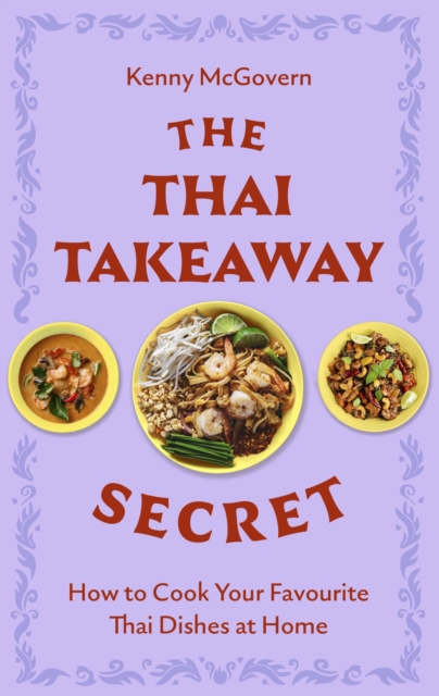The Thai Takeaway Secret : How to Cook Your Favourite Fakeaway Dishes at Home, Paperback / softback Book