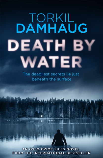 Death By Water (Oslo Crime Files 2) : An atmospheric, intense thriller you won't forget, Paperback / softback Book