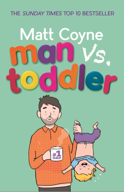 Man vs. Toddler : The Trials and Triumphs of Toddlerdom, EPUB eBook
