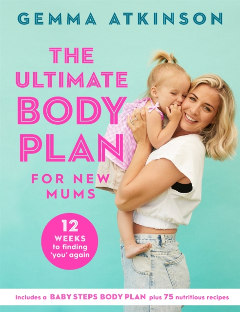The Ultimate Body Plan for New Mums : 12 Weeks to Finding You Again, Paperback / softback Book