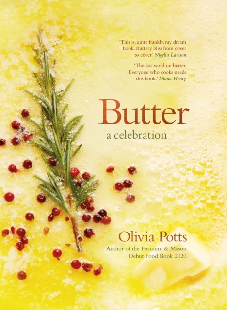 Butter: A Celebration : An array of stunning recipes showcasing this delicious ingredient; from buttery scrambled eggs to the perfect scones, Hardback Book