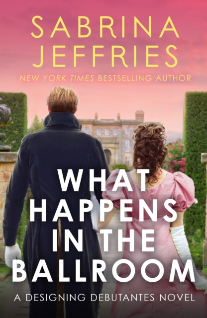 What Happens in the Ballroom : The Designing Debutantes have arrived, and they're taking the ton by storm . . ., EPUB eBook