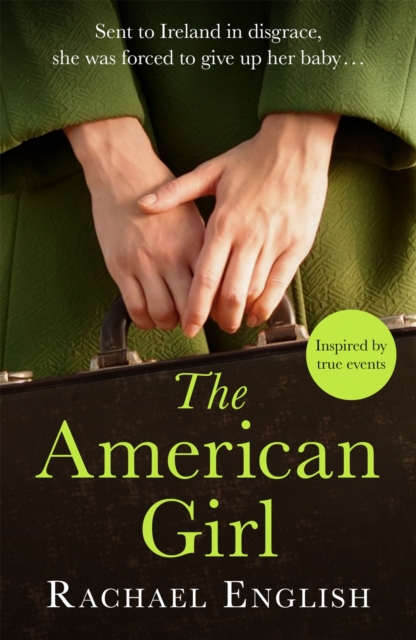 The American Girl : The Number One bestselling Irish historical fiction novel of heartbreaking secrets in a home for unwed mothers, EPUB eBook