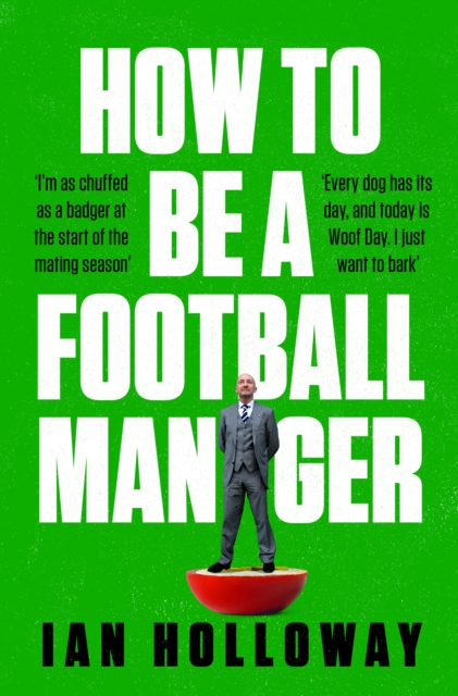 How to Be a Football Manager: Enter the hilarious and crazy world of the gaffer, Paperback / softback Book