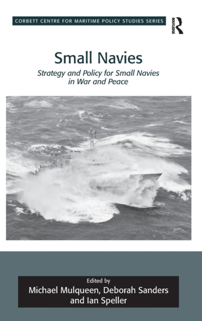 Small Navies : Strategy and Policy for Small Navies in War and Peace, Hardback Book
