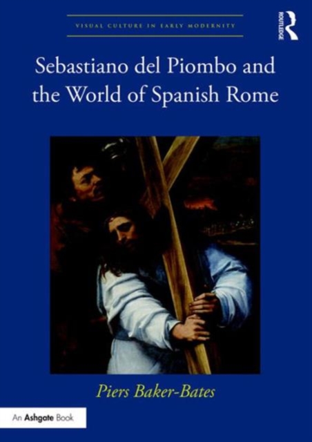 Sebastiano del Piombo and the World of Spanish Rome, Hardback Book