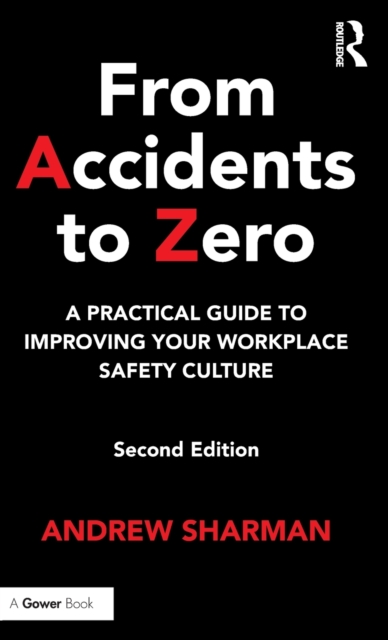 From Accidents to Zero : A Practical Guide to Improving Your Workplace Safety Culture, Hardback Book