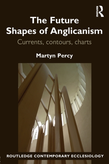 The Future Shapes of Anglicanism : Currents, contours, charts, Paperback / softback Book