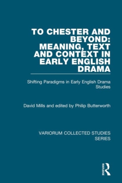 To Chester and Beyond: Meaning, Text and Context in Early English Drama : Shifting Paradigms in Early English Drama Studies, Hardback Book