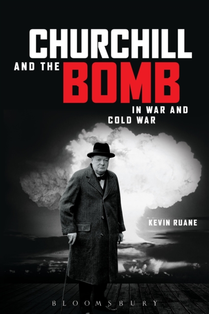 Churchill and the Bomb in War and Cold War, Hardback Book