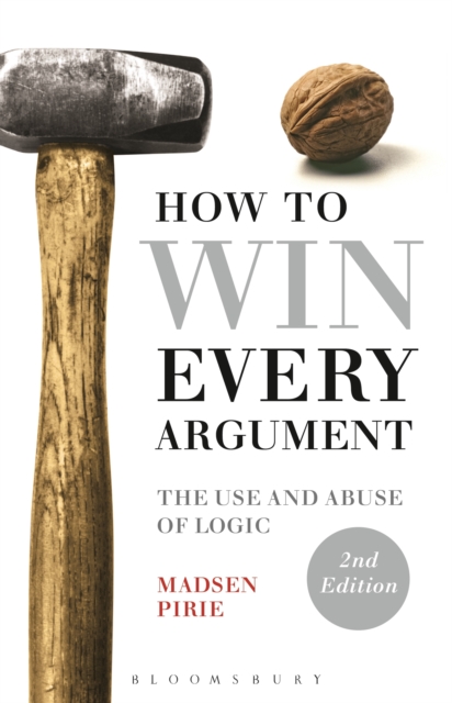 How to Win Every Argument : The Use and Abuse of Logic, PDF eBook