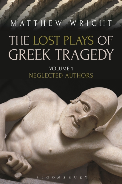The Lost Plays of Greek Tragedy (Volume 1) : Neglected Authors, Paperback / softback Book