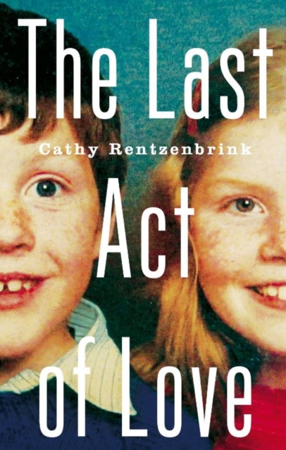 The Last Act of Love : The Story of My Brother and His Sister Signed Edition, Hardback Book