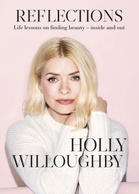 Reflections - Signed Edition : The inspirational book of life lessons from superstar presenter Holly Willoughby, Hardback Book