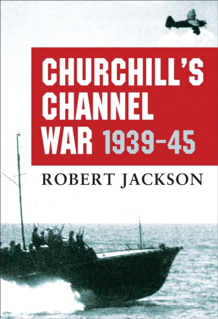 Churchill s Channel War : 1939-45, PDF eBook