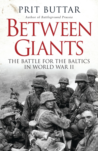 Between Giants : The Battle for the Baltics in World War II, EPUB eBook