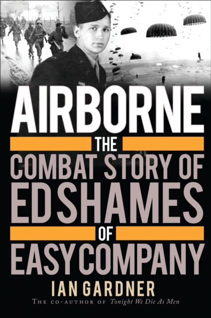 Airborne : The Combat Story of Ed Shames of Easy Company, Hardback Book
