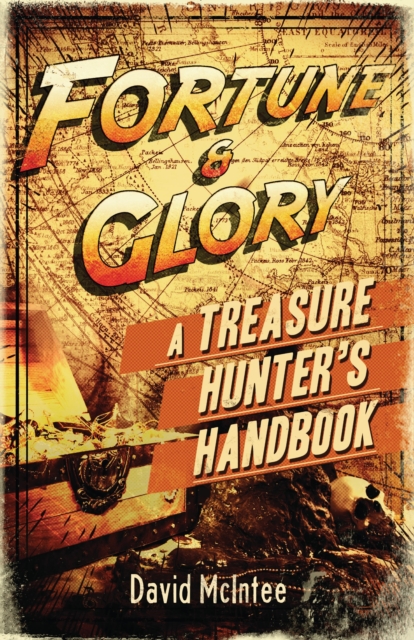 Fortune and Glory: A Treasure Hunter's Handbook, Paperback / softback Book