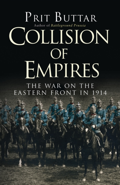 Collision of Empires : The War on the Eastern Front in 1914, Paperback / softback Book