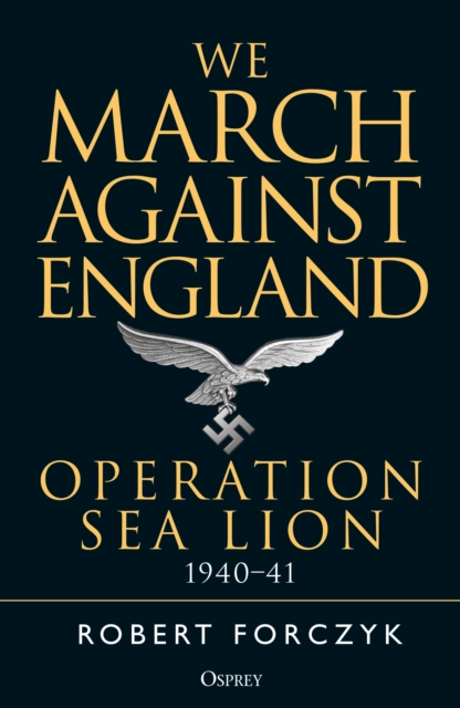 We March Against England : Operation Sea Lion, 1940 41, EPUB eBook